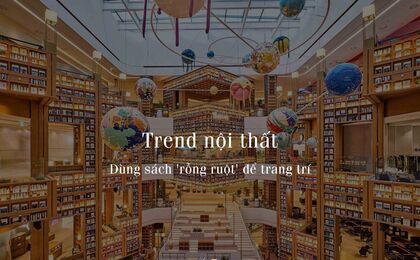 TREND NỘI THẤT: DÙNG SÁCH 'RỖNG RUỘT' ĐỂ TRANG TRÍ