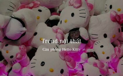 TREND NỘI THẤT: HẤP DẪN NHỮNG BÍ ẨN VỀ HÌNH TƯỢNG MÈO HELLO KITTY